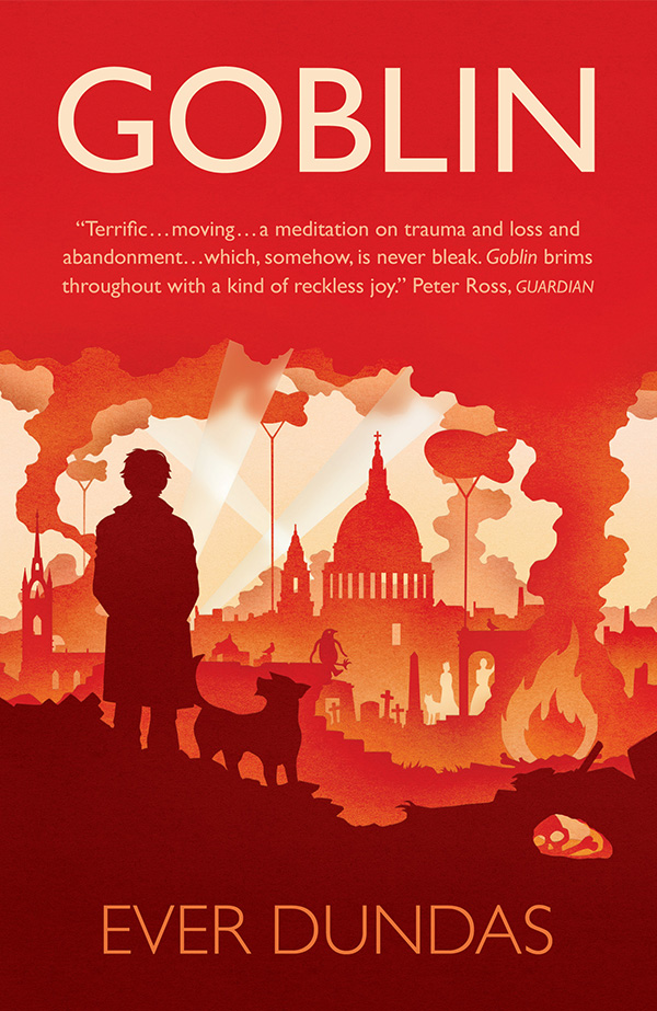 The cover of Ever Dundas' first novel Goblin. It is a bold red and orange collage of London's skyline and zeppelins with towering flames and clouds of smoke filling the sky. A woman and her dog stand in the foreground watching the chaos below them