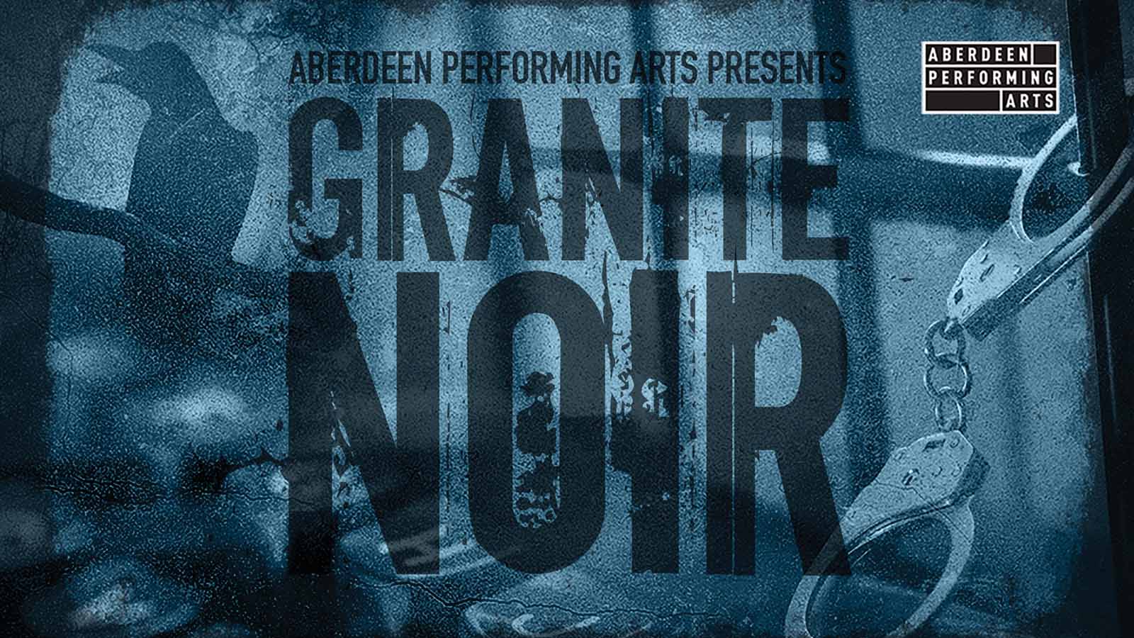 Aberdeen Performing Arts Presents Granite Noir.