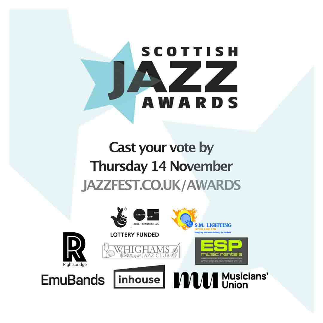 Scottish Jazz Awards. Cast your vote by Thursday 14 November. jazzfest.co.uk.awards.