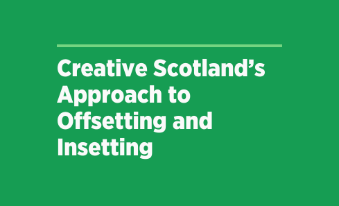 Creative Scotland’s Approach to Offsetting and Insetting